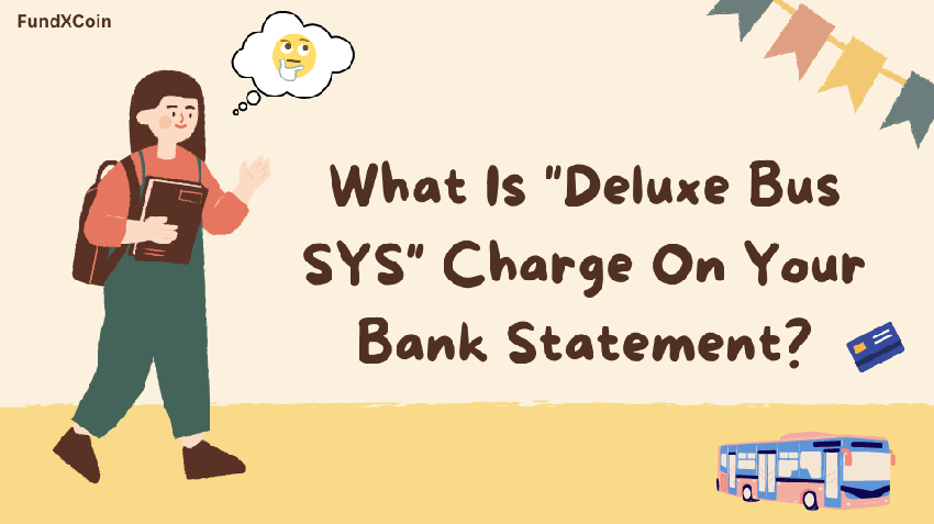 What Is “Deluxe Bus SYS” Charge On Your Bank Statement? - FundXCoin